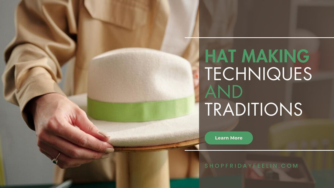 Hat Making Techniques and Traditions