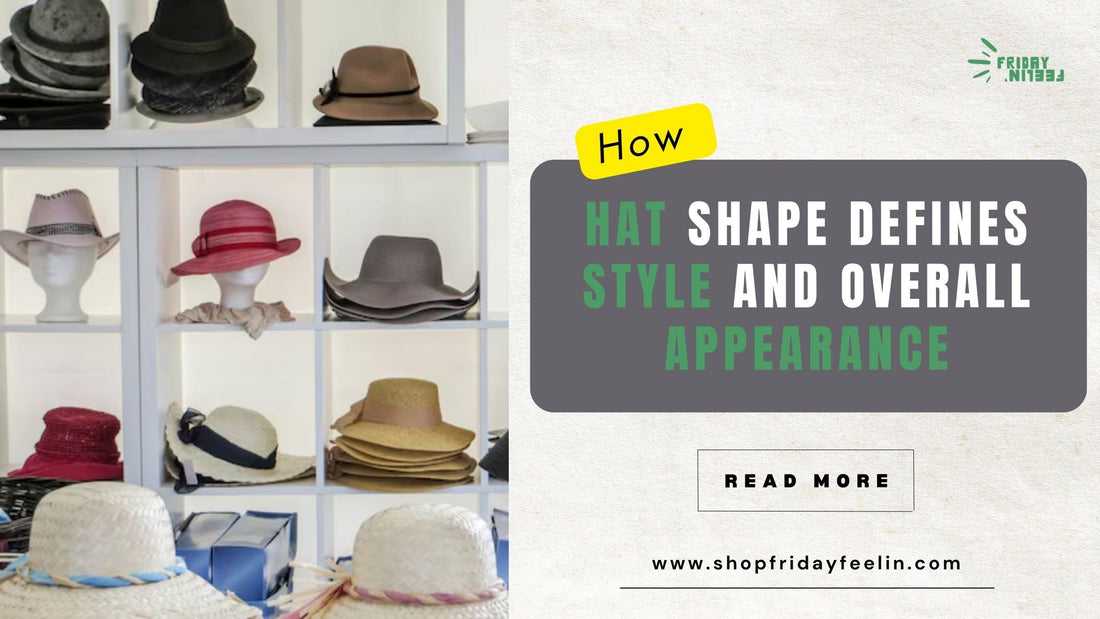 How Hat Shape Defines Style and Overall Appearance