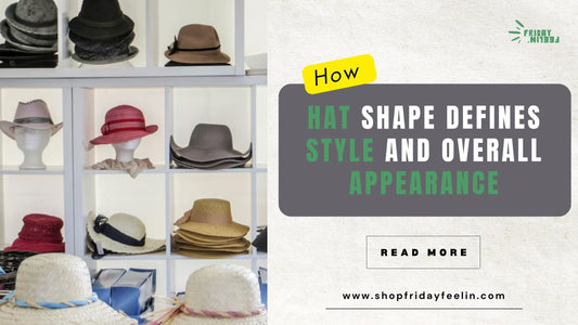 How Hat Shape Defines Style and Overall Appearance