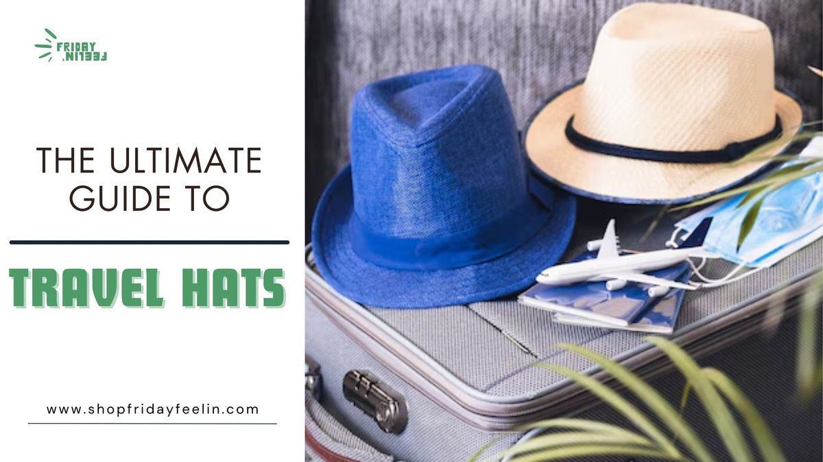 Guide to Travel Hats: Protection and Style for Every Trip – Shop Friday ...