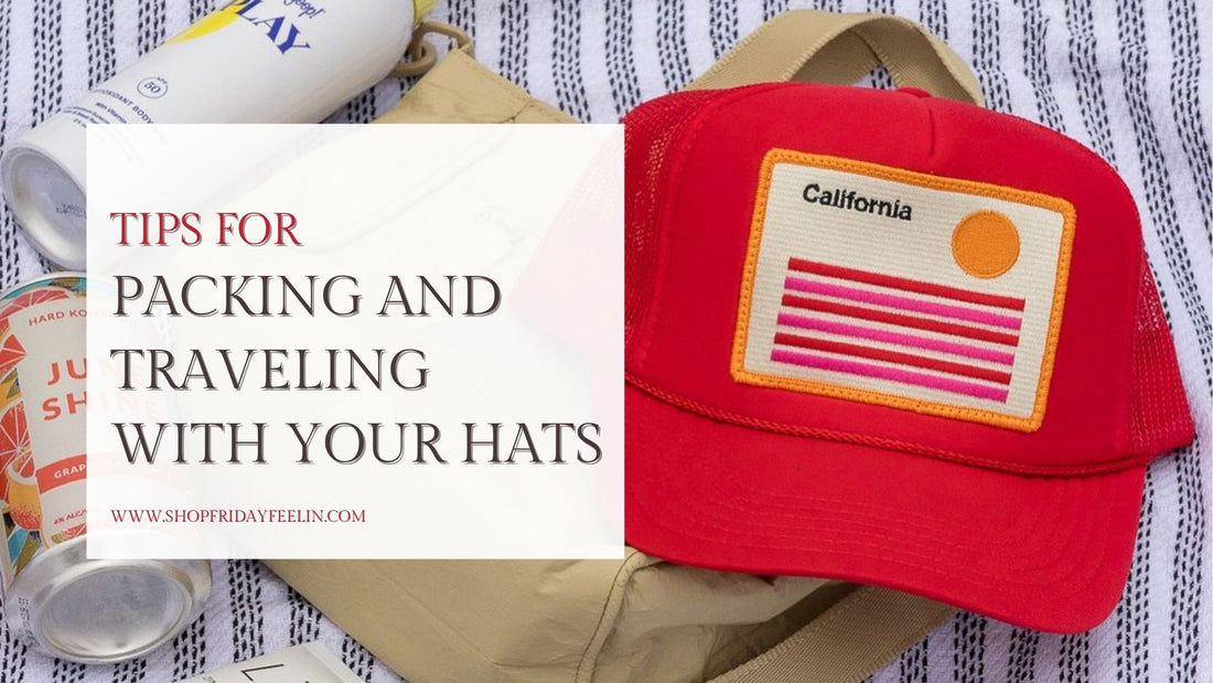 How to Pack and Travel with Hats