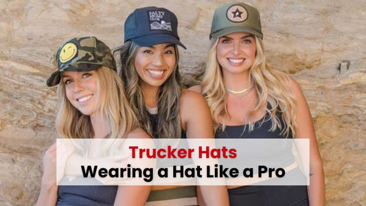 Wearing A Trucker Hat Like A Pro